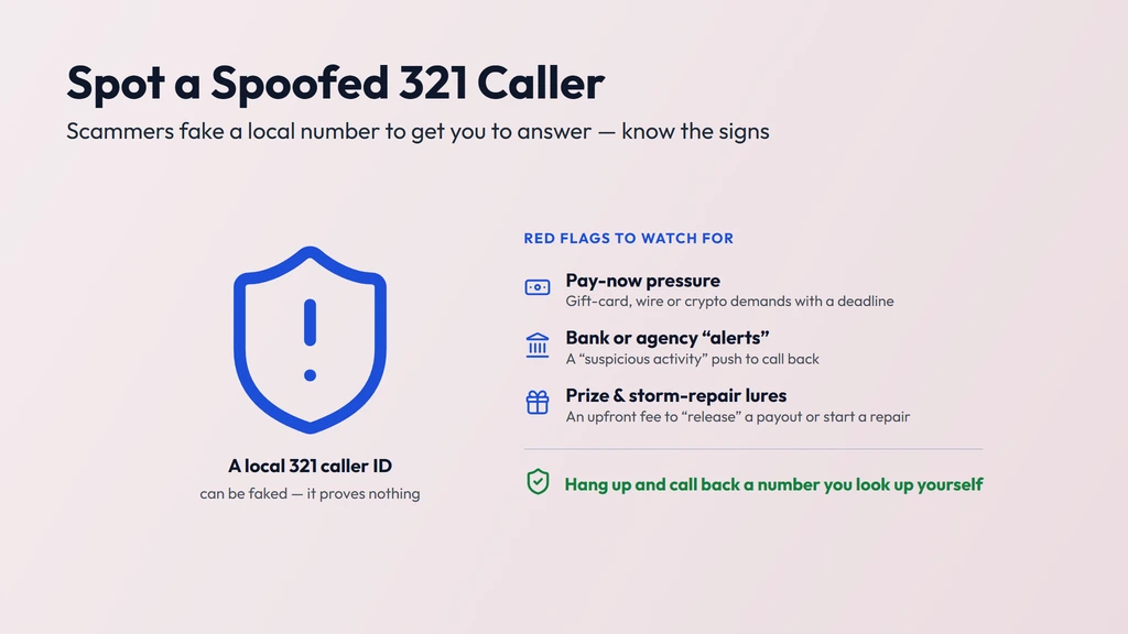 How a 321 caller ID gets spoofed — a call dialed from anywhere can show a familiar local 321 Melbourne, Cocoa or Orlando number; watch for agency and bank impostors, gift-card or wire demands and upfront-fee prize or storm-repair scams, and call the company back on a number you trust
