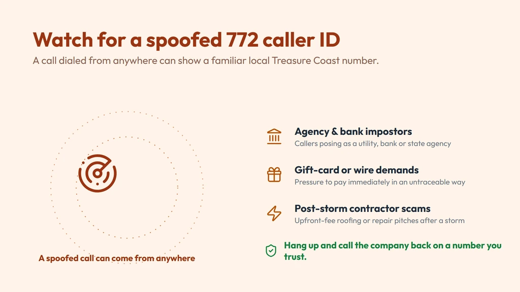 How a 772 caller ID gets spoofed — a call dialed from anywhere can show a familiar local 772 Port St. Lucie or Vero Beach number; watch for agency and bank impostors, gift-card demands and post-storm contractor scams, and call the company back on a number you trust