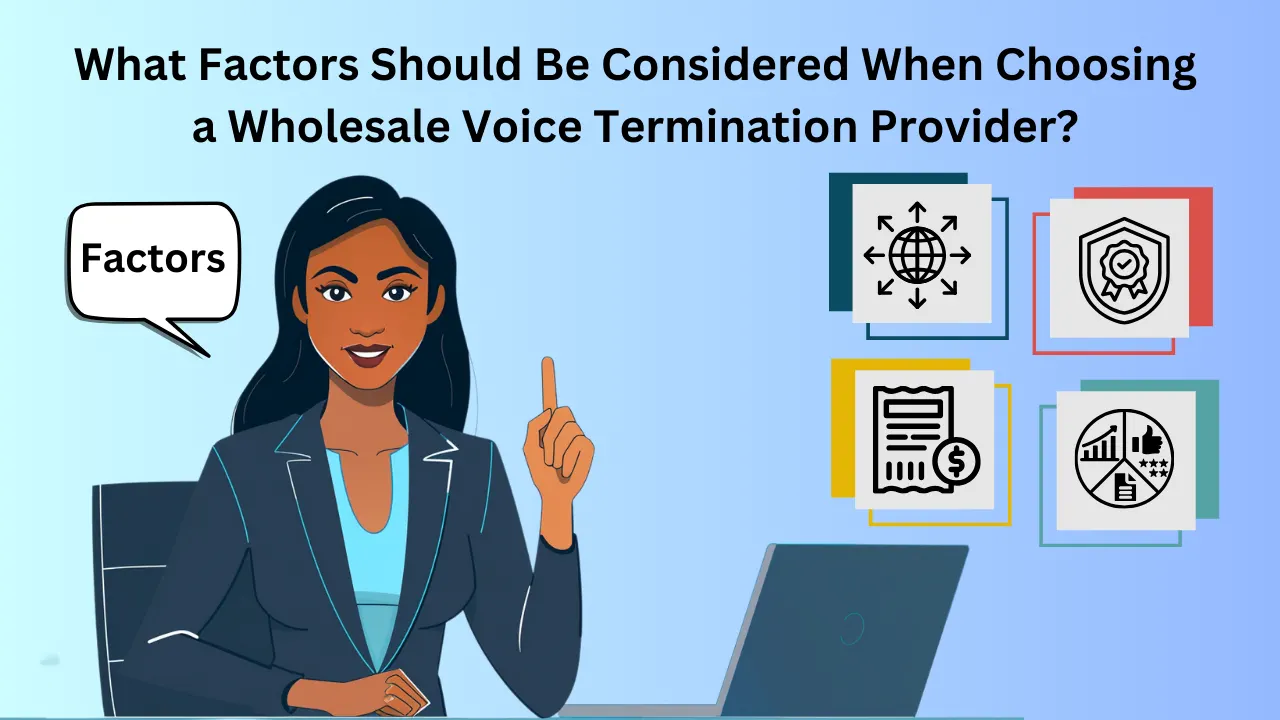 What Factors Should Be Considered When Choosing a Wholesale Voice Termination Provider